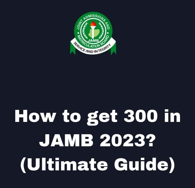 How to get 300 in JAMB 2023? (Ultimate Guide)