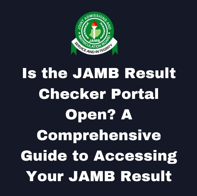 Is the JAMB Result Checker Portal Open? A Comprehensive Guide to Accessing Your JAMB Result