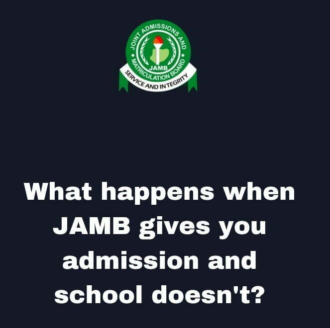 What happens when JAMB gives you admission and school doesn't?