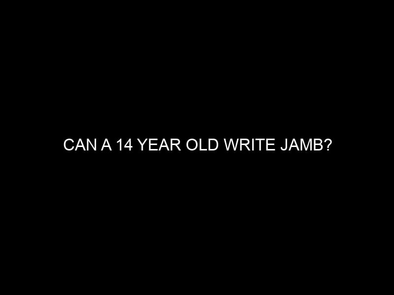 Can a 14 year old write JAMB?