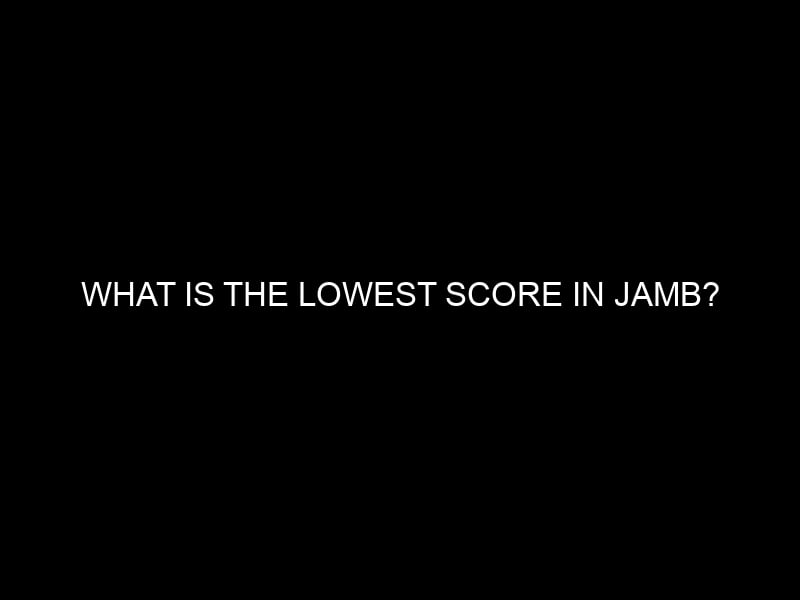 What is the lowest score in JAMB?